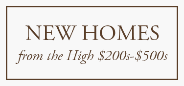 New Homes from the High $200s-$500s